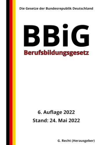 Berufsbildungsgesetz - BBiG, 6. Auflage 2022: Die Gesetze der Bundesrepublik Deutschland