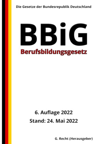 Berufsbildungsgesetz - BBiG, 6. Auflage 2022: Die Gesetze der Bundesrepublik Deutschland Berufsbildungsgesetz - BBiG, 6. Auflage 2022: Die Gesetze der Bundesrepublik Deutschland von Independently published