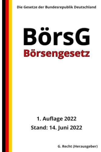 Börsengesetz - BörsG, 1. Auflage 2022: Die Gesetze der Bundesrepublik Deutschland Börsengesetz - BörsG, 1. Auflage 2022: Die Gesetze der Bundesrepublik Deutschland