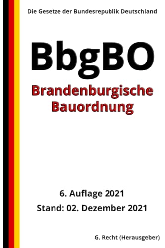 Brandenburgische Bauordnung - BbgBO, 6. Auflage 2021: Die Gesetze der Bundesrepublik Deutschland von Independently published