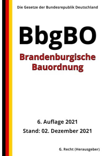 Brandenburgische Bauordnung - BbgBO, 6. Auflage 2021: Die Gesetze der Bundesrepublik Deutschland