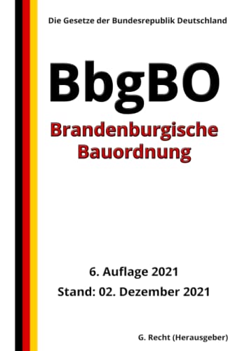 Brandenburgische Bauordnung - BbgBO, 6. Auflage 2021: Die Gesetze der Bundesrepublik Deutschland