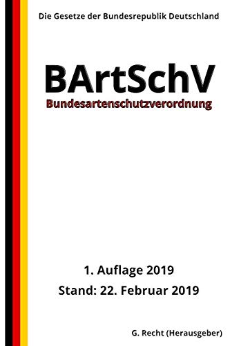 Bundesartenschutzverordnung - BArtSchV, 1. Auflage 2019 Bundesartenschutzverordnung - BArtSchV, 1. Auflage 2019 von Independently published