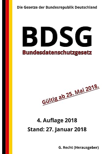 Bundesdatenschutzgesetz - BDSG, 4. Auflage 2018 Bundesdatenschutzgesetz - BDSG, 4. Auflage 2018 von CREATESPACE