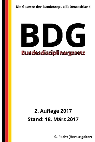 Bundesdisziplinargesetz - BDG, 2. Auflage 2017 von Createspace Independent Publishing Platform