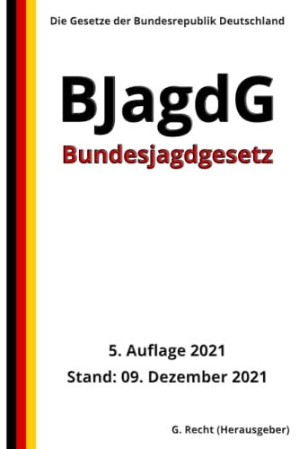 Bundesjagdgesetz - BJagdG, 5. Auflage 2021: Die Gesetze der Bundesrepublik Deutschland von Independently published