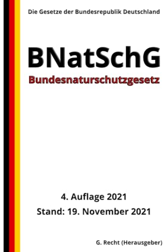 Bundesnaturschutzgesetz - BNatSchG, 4. Auflage 2021 von Independently published