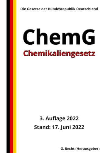 Chemikaliengesetz - ChemG, 3. Auflage 2022: Die Gesetze der Bundesrepublik Deutschland Chemikaliengesetz - ChemG, 3. Auflage 2022: Die Gesetze der Bundesrepublik Deutschland