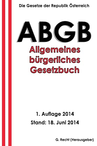Das ABGB - Allgemeines Bürgerliches Gesetzbuch Das ABGB - Allgemeines Bürgerliches Gesetzbuch von CREATESPACE