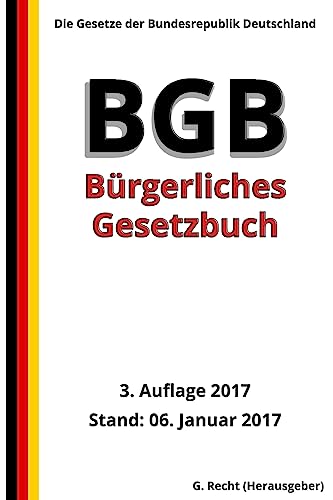 Das BGB - Bürgerliches Gesetzbuch, 3. Auflage 2017 Das BGB - Bürgerliches Gesetzbuch, 3. Auflage 2017 von CREATESPACE