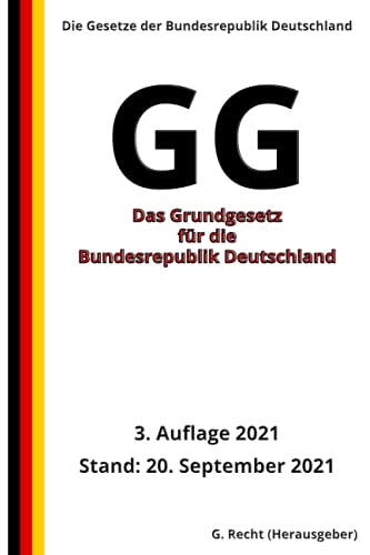 Das Grundgesetz für die Bundesrepublik Deutschland - GG, 3. Auflage 2021 Das Grundgesetz für die Bundesrepublik Deutschland - GG, 3. Auflage 2021