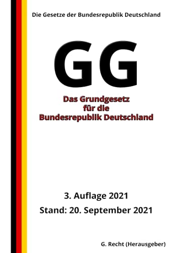 Das Grundgesetz für die Bundesrepublik Deutschland - GG, 3. Auflage 2021 Das Grundgesetz für die Bundesrepublik Deutschland - GG, 3. Auflage 2021