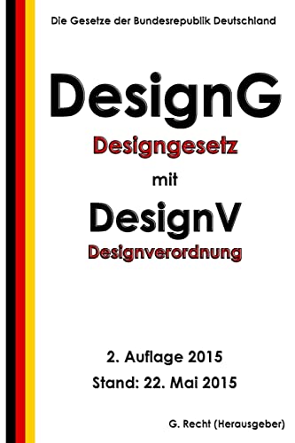 Designgesetz - DesignG mit Designverordnung - DesignV, 2. Auflage 2015 von Createspace Independent Publishing Platform