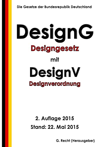 Designgesetz - DesignG mit Designverordnung - DesignV, 2. Auflage 2015 Designgesetz - DesignG mit Designverordnung - DesignV, 2. Auflage 2015 von CREATESPACE