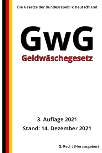 Geldwäschegesetz - GwG, 3. Auflage 2021: Die Gesetze der Bundesrepublik Deutschland von Independently published