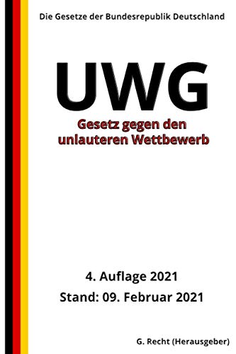 Gesetz gegen den unlauteren Wettbewerb - UWG, 4. Auflage 2021 Gesetz gegen den unlauteren Wettbewerb - UWG, 4. Auflage 2021 von Independently published