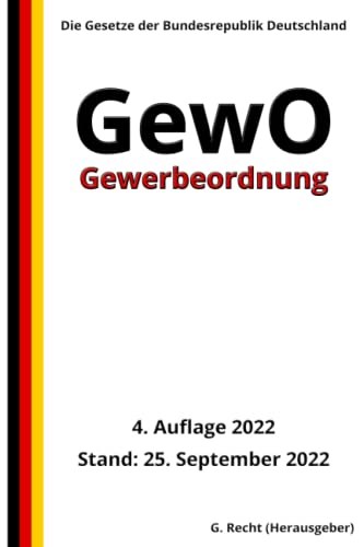 Gewerbeordnung - GewO, 4. Auflage 2022: Die Gesetze der Bundesrepublik Deutschland Gewerbeordnung - GewO, 4. Auflage 2022: Die Gesetze der Bundesrepublik Deutschland von Independently published