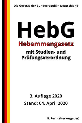 Hebammengesetz – HebG mit Studien- und Prüfungsverordnung, 3. Auflage 2020 von Independently published