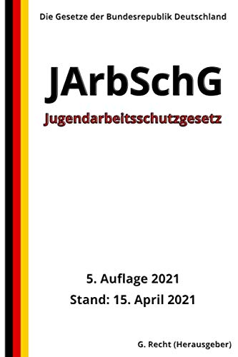 Jugendarbeitsschutzgesetz - JArbSchG, 5. Auflage 2021