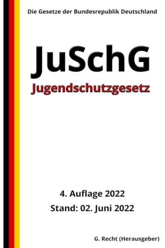 Jugendschutzgesetz - JuSchG, 4. Auflage 2022: Die Gesetze der Bundesrepublik Deutschland