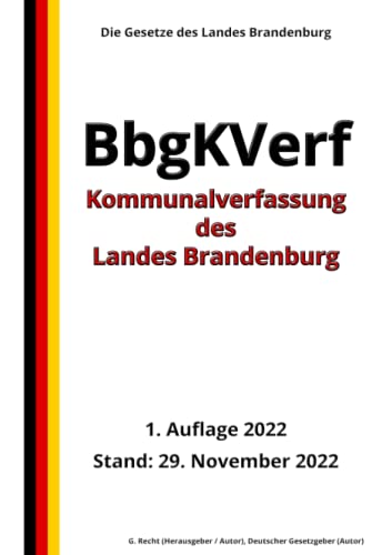 Kommunalverfassung des Landes Brandenburg (BbgKVerf), 1. Auflage 2022: Die Gesetze des Landes Brandenburg von Independently published