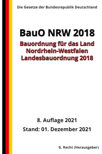 Landesbauordnung 2018 – BauO NRW 2018, 8. Auflage 2021: Die Gesetze der Bundesrepublik Deutschland Landesbauordnung 2018 – BauO NRW 2018, 8. Auflage 2021: Die Gesetze der Bundesrepublik Deutschland