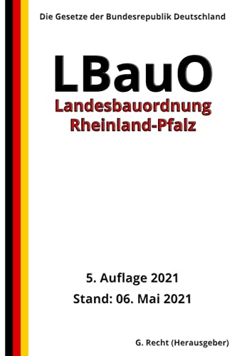 Landesbauordnung Rheinland-Pfalz (LBauO), 5. Auflage 2021 von Independently published