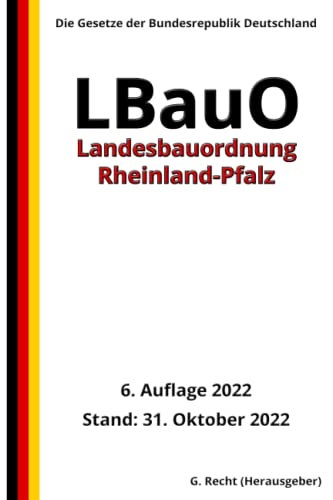 Landesbauordnung Rheinland-Pfalz (LBauO), 6. Auflage 2022: Die Gesetze der Bundesrepublik Deutschland von Independently published