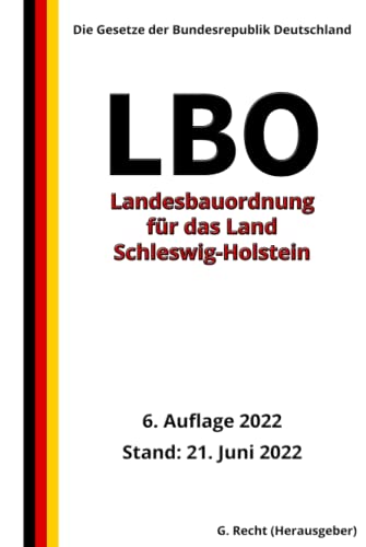 Landesbauordnung für das Land Schleswig-Holstein (LBO), 6. Auflage 2022: Die Gesetze der Bundesrepublik Deutschland
