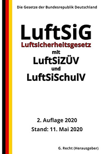 Luftsicherheitsgesetz (LuftSiG) mit LuftSiZÜV und LuftSiSchulV, 2. Auflage 2020 von Independently published