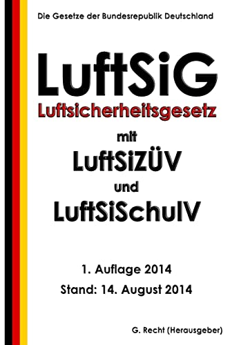 Luftsicherheitsgesetz (LuftSiG) mit LuftSiZÜV und LuftSiSchulV von CREATESPACE