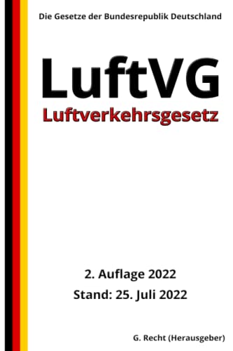 Luftverkehrsgesetz - LuftVG, 2. Auflage 2022: Die Gesetze der Bundesrepublik Deutschland Luftverkehrsgesetz - LuftVG, 2. Auflage 2022: Die Gesetze der Bundesrepublik Deutschland von Independently published