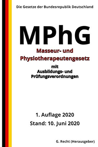 Masseur- und Physiotherapeutengesetz – MPhG mit Ausbildungs- und Prüfungsverordnungen, 1. Auflage 2020 von Independently published