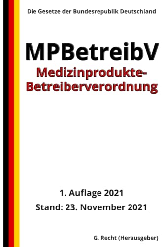 Medizinprodukte-Betreiberverordnung - MPBetreibV, 1. Auflage 2021: Die Gesetze der Bundesrepublik Deutschland