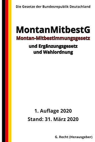Montan-Mitbestimmungsgesetz – MontanMitbestG und Ergänzungsgesetz und Wahlordnung, 1. Auflage 2020