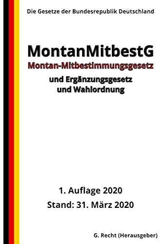Montan-Mitbestimmungsgesetz – MontanMitbestG und Ergänzungsgesetz und Wahlordnung, 1. Auflage 2020 Montan-Mitbestimmungsgesetz – MontanMitbestG und Ergänzungsgesetz und Wahlordnung, 1. Auflage 2020 von Independently published