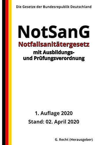Notfallsanitätergesetz – NotSanG mit Ausbildungs- und Prüfungsverordnung, 1. Auflage 2020 Notfallsanitätergesetz – NotSanG mit Ausbildungs- und Prüfungsverordnung, 1. Auflage 2020 von Independently published