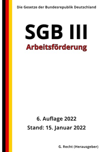 SGB III - Arbeitsförderung, 6. Auflage 2022: Die Gesetze der Bundesrepublik Deutschland