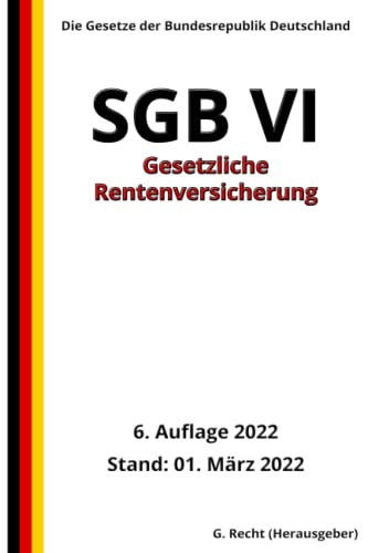 SGB VI - Gesetzliche Rentenversicherung, 6. Auflage 2022: Die Gesetze der Bundesrepublik Deutschland SGB VI - Gesetzliche Rentenversicherung, 6. Auflage 2022: Die Gesetze der Bundesrepublik Deutschland