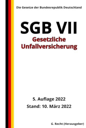 SGB VII - Gesetzliche Unfallversicherung, 5. Auflage 2022: Die Gesetze der Bundesrepublik Deutschland von Independently published