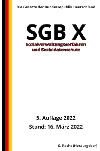 SGB X - Sozialverwaltungsverfahren und Sozialdatenschutz, 5. Auflage 2022: Die Gesetze der Bundesrepublik Deutschland SGB X - Sozialverwaltungsverfahren und Sozialdatenschutz, 5. Auflage 2022: Die Gesetze der Bundesrepublik Deutschland