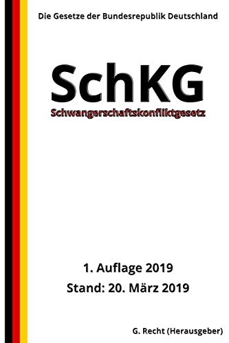 Schwangerschaftskonfliktgesetz - SchKG, 1. Auflage 2019 Schwangerschaftskonfliktgesetz - SchKG, 1. Auflage 2019 von Independently Published