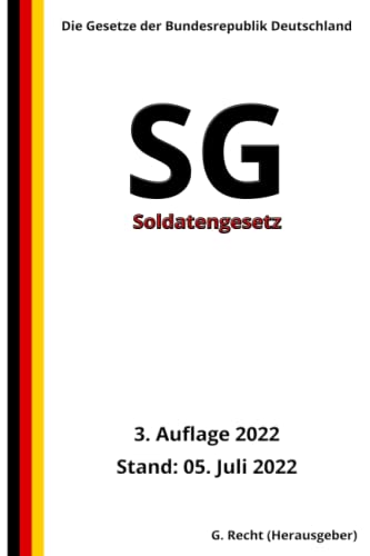 Soldatengesetz - SG, 3. Auflage 2022: Die Gesetze der Bundesrepublik Deutschland Soldatengesetz - SG, 3. Auflage 2022: Die Gesetze der Bundesrepublik Deutschland von Independently published