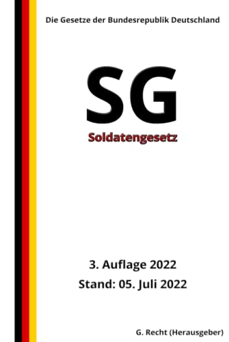 Soldatengesetz - SG, 3. Auflage 2022: Die Gesetze der Bundesrepublik Deutschland Soldatengesetz - SG, 3. Auflage 2022: Die Gesetze der Bundesrepublik Deutschland