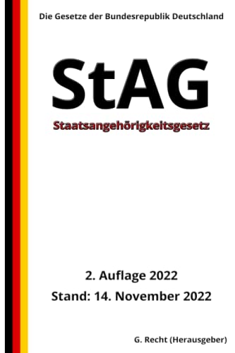 Staatsangehörigkeitsgesetz – StAG, 2. Auflage 2022: Die Gesetze der Bundesrepublik Deutschland von Independently published