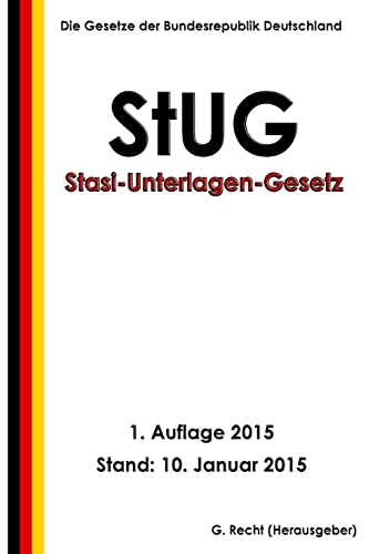Stasi-Unterlagen-Gesetz - StUG Stasi-Unterlagen-Gesetz - StUG von CREATESPACE