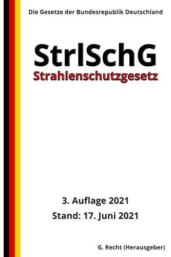 Strahlenschutzgesetz - StrlSchG, 3. Auflage 2021 von Independently published