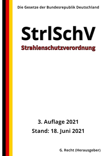 Strahlenschutzverordnung - StrlSchV, 3. Auflage 2021 von Independently published