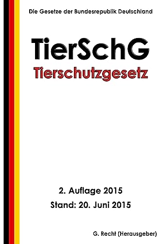 Tierschutzgesetz - TierSchG, 2. Auflage 2015 Tierschutzgesetz - TierSchG, 2. Auflage 2015 von CREATESPACE