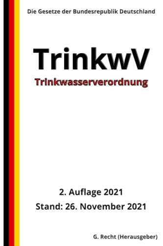 Trinkwasserverordnung - TrinkwV, 2. Auflage 2021: Die Gesetze der Bundesrepublik Deutschland von Independently published